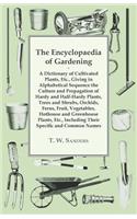 Encyclopaedia of Gardening - A Dictionary of Cultivated Plants, Giving in Alphabetical Sequence the Culture and Propagation of Hardy and Half-Hardy Plants, Trees and Shrubs, Fruit and Vegetables, Including their Specific and Common Names