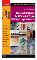 Illustrated Guide to Home Forensic Science Experiments: All Lab, No Lecture(Diy Science)