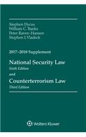 National Security Law: Sixth Edition, and Counterterrorism Law, Third Edition, 2017-2018 Supplement: Sixth Edition, and Counterterrorism Law, Third Edition, 2017-2018 Supplement