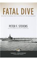 Fatal Dive: Solving the World War II Mystery of the USS Grunion