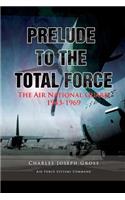Prelude to the Total Force: The Air National Guard 1943 - 1969