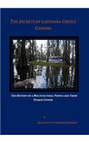 The Secrets of Louisiana Creole Cooking: Subtitle: The History of a Multicultural People and Their Unique Cuisine