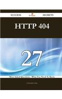 HTTP 404 27 Success Secrets - 27 Most Asked Questions on HTTP 404 - What You Need to Know