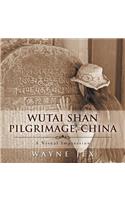 Wutai Shan Pilgrimage, China: A Visual Impression(English)