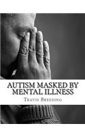 Autism Masked By Mental Illness