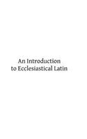 Introduction to Ecclesiastical Latin