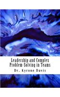 Leadership and Complex Problem-Solving in Teams: (English)