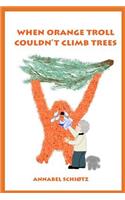 When Orange Troll Couldn't Climb Trees