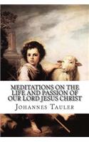 Meditations on the Life and Passion of Our Lord Jesus Christ