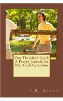 Our Threefold Cord: A Prayer Journal for My Adult Grandson