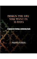 Design the Life You Want in 33 Days: A Journal for Setting & Achieving Goals