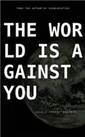 The World is Against You: (English)