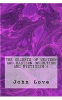 The Secrets of Western and Eastern Occultism and Mysticism 4