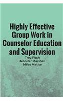 Highly Effective Group Work in Counselor Education and Supervison