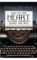 Ways of the Heart Gaining Strength Along the Way: A Collection of Poetry and Short Stories