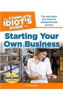 The Complete Idiot's Guide to Starting Your Own Business, 6th Edition