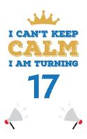 I Can't Keep Calm I Am Turning 17: Notebook - Best gift for Birthday