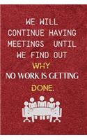 We Will Continue Having Meetings Until We Find Out Why No Work Is Getting Done