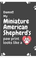 Damn!! my Miniature American Shepherd's paw print looks like a