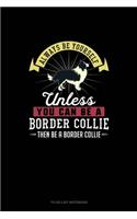 Always Be Yourself Unless You Can Be A Border Collie Then Be A Border Collie: To Do List Notebook(22 To Do List Notebook)
