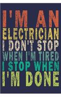 I'm An Electrician I Don't Stop When I'm Tired I Stop When I'm Done