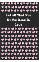 Let all That You Do Be Done In Love