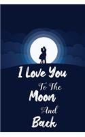I Love You To The Moon And Back Journal
