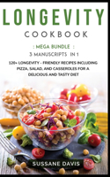 Longevity Cookbook: MEGA BUNDLE - 3 Manuscripts in 1 - 120+ Longevity - friendly recipes including pizza, side dishes, and casseroles for a delicious and tasty diet