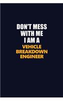 Don't Mess With Me I Am A Vehicle Breakdown Engineer: Career journal, notebook and writing journal for encouraging men, women and kids. A framework for building your career.