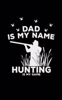 Dad is my name hunting is my game: Hunting - 6x9 - blank with numbers paper - notebook - notes