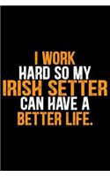 I Work Hard so My Irish Setter Can Have a Better Life