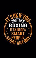 It's Okay If You Don't Like Boxing It's Kind Of A Smart People Sport Anyway: Lined Journal, 120 Pages, 6x9 Sizes, Funny Boxing Notebook Gift For Boxing Player