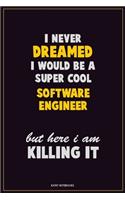 I Never Dreamed I would Be A Super Cool software engineer But Here I Am Killing It