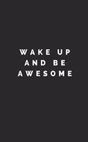 Wake Up and Be Awesome: Lined Journal Notebook With Quote Cover, 6x9, Soft Cover, Matte Finish, Journal To Write In, 120 Page
