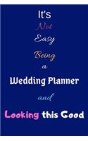 It's Not Easy Being a Wedding Planner and Looking This Good: Blank-Lined Journal/Notebook/Diary for Wedding Planners - Cool Birthday Present & Wedding Planning Gift
