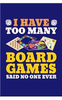I Have Too Many Board Games Said No One Ever: Board Games Journal, Gameboard Notebook Note-Taking Planner Book, Present, Gift For Board Gamers