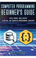 Computer programming beginner's guide: 2 books in 1: learn sql and computer programming javascript