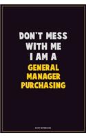 Don't Mess With Me, I Am A General Manager Purchasing