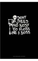 Don't Need No Body to Floss Like a Boss