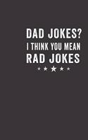 Dad jokes i think you mean rad jokes