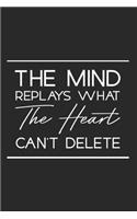 The Mind Replays What The Heart Can't Delete