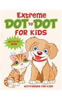 Extreme Dot to Dot for Kids Activity Book