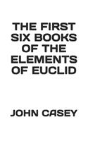 The First Six Books of the Elements of Euclid