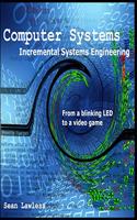 Computer Systems: Incremental Systems Engineering