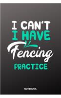I can´t I have fencing practice Notebook: 6x9 - diary training journal - notebook - 120 pages - workout - fencing
