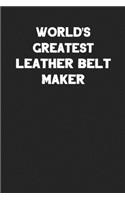World's Greatest Leather Belt Maker: Blank Lined Leather Working Notebook Journal