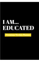 I Am Educated: Premium Weekly Planner