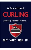 A Day Without Curling Probably Wouldn't Kill Me ... But Why Risk It?