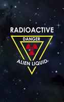 Radioactive Danger Alien Liquid