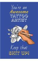 You're An Awesome Tattoo Artist Keep That Shit Up!